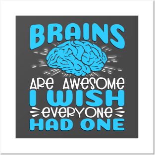 Brains Are Awesome, I Wish Everyone Had One Posters and Art